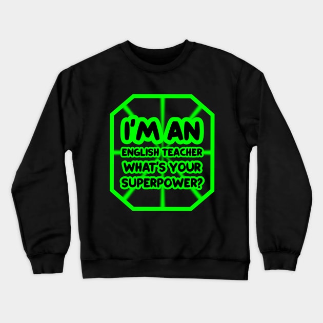 I'm an english teacher, what's your superpower? Crewneck Sweatshirt by colorsplash